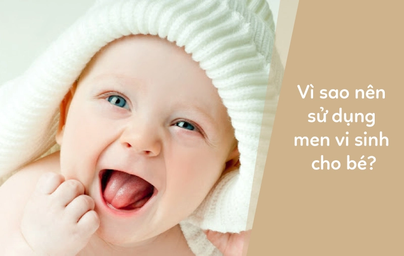 Vì sao nên sử dụng men vi sinh cho bé? Gợi ý 3 loại men vi sinh được tin dùng bậc nhất hiện nay