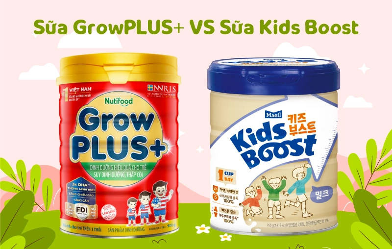 So sánh sữa Kids Boost và sữa GrowPLUS+ Đỏ, loại nào tốt hơn cho bé?
