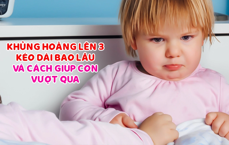Khủng hoảng tuổi lên 3 kéo dài bao lâu và cách giúp con vượt qua