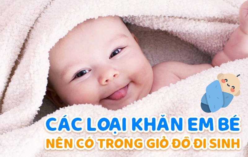 Các loại khăn em bé mẹ nên chuẩn bị trong giỏ đồ đi sinh 