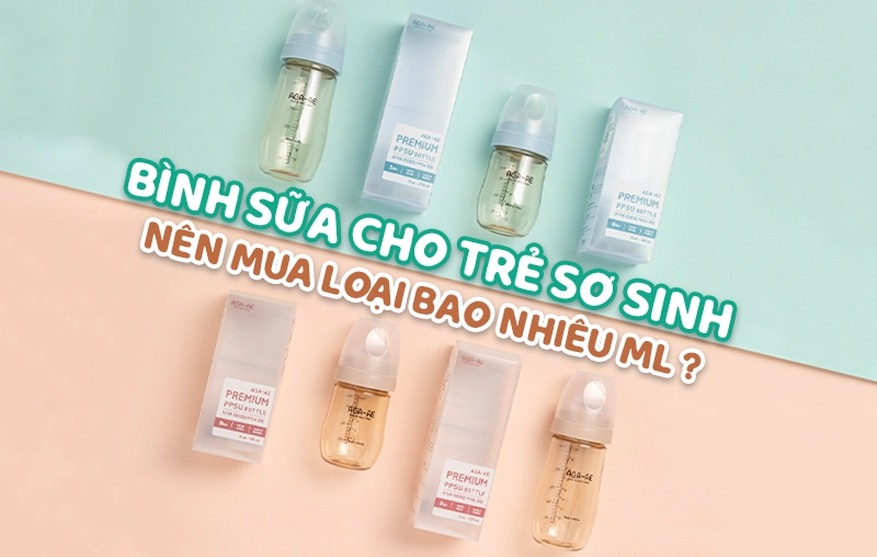 Bình sữa cho trẻ sơ sinh: Nên mua loại bao nhiêu ml?