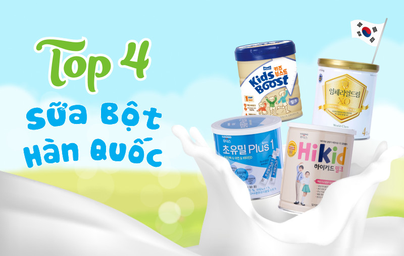 Top 4 sữa bột Hàn Quốc cho bé tốt, được ưa thích nhất hiện nay