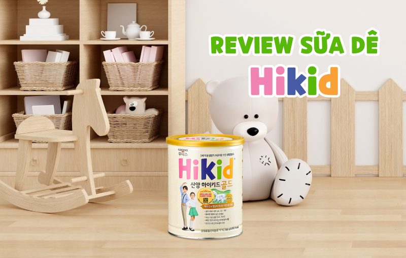 Review sữa Hikid dê có tốt cho bé không? Giá bao nhiêu?
