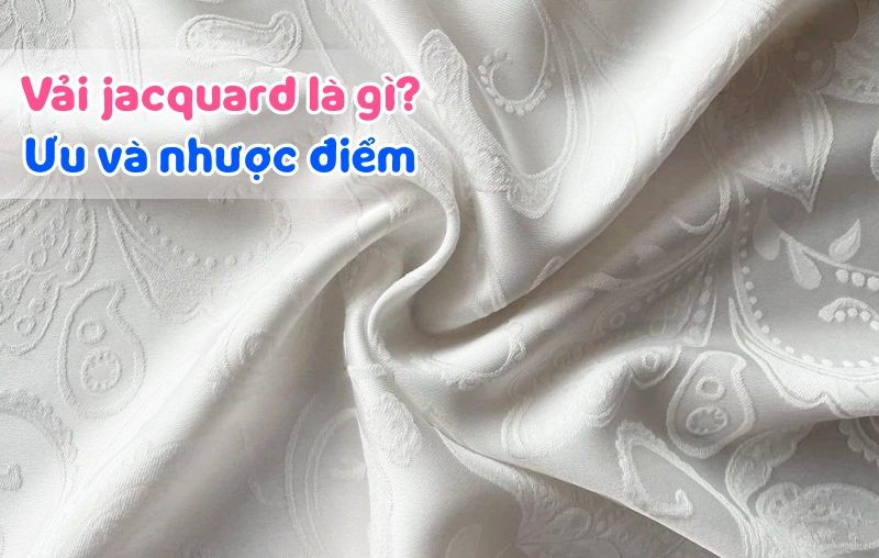 Vải jacquard là gì? Ưu, nhược điểm của vải jacquard