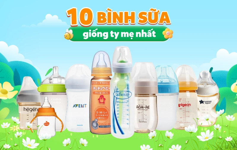 Bình sữa nào giống ty mẹ nhất? Top 10 gợi ý bình sữa cho bé không chịu bú bình