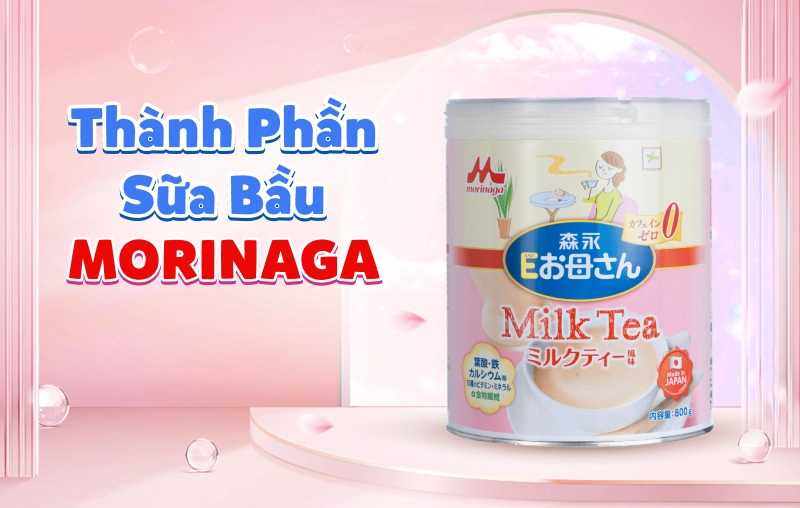 Khám phá thành phần sữa bầu Morinaga, công dụng đối với mẹ và thai nhi