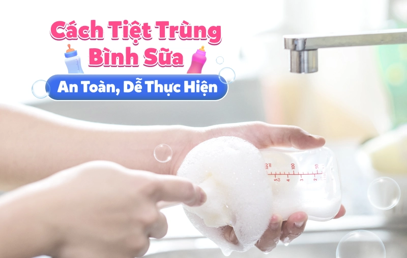 Top 5 cách tiệt trùng bình sữa an toàn, dễ thực hiện