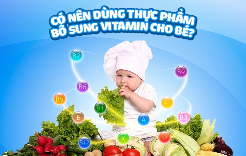 Có nên dùng thực phẩm bổ sung vitamin cho bé? Mách ba mẹ cách bổ sung hợp lý cho con