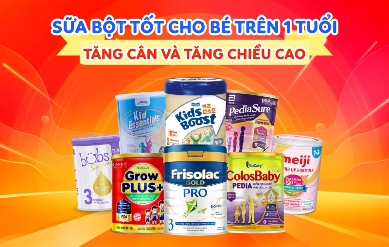 Top 8 sữa bột tốt cho bé từ 1-3 tuổi giúp tăng cân, tăng chiều cao hiệu quả