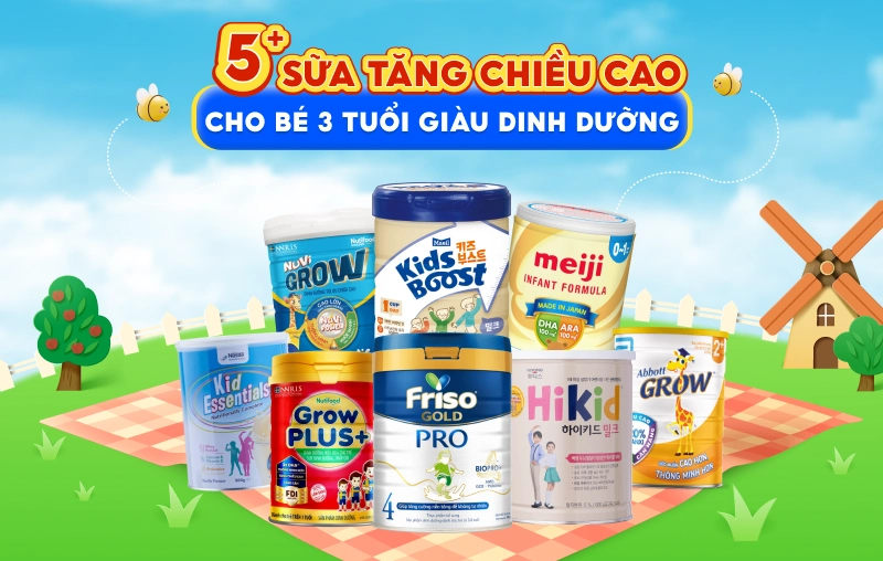 Top 9 sữa tăng chiều cao cho bé 3 tuổi giàu dinh dưỡng, hiệu quả