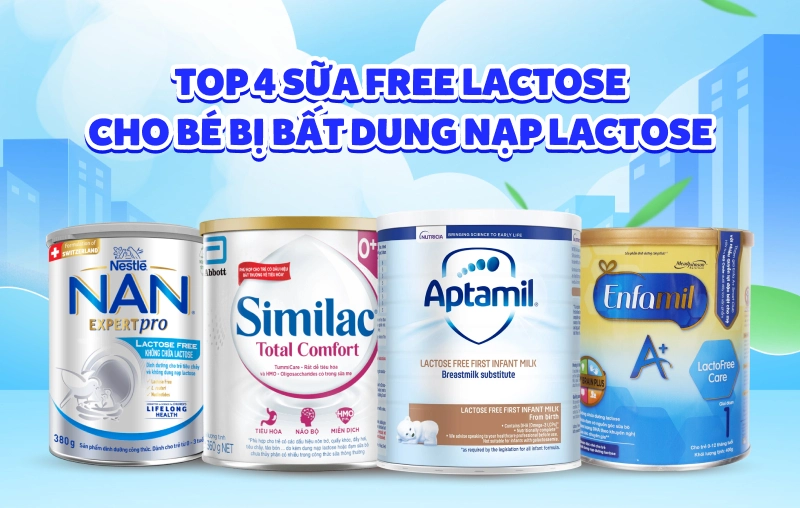 Top 4 sữa free lactose giàu dưỡng chất cho bé hiện nay