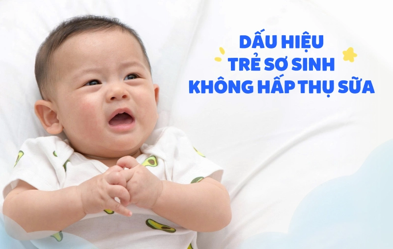 5 dấu hiệu trẻ sơ sinh không hấp thụ sữa và cách xử lý