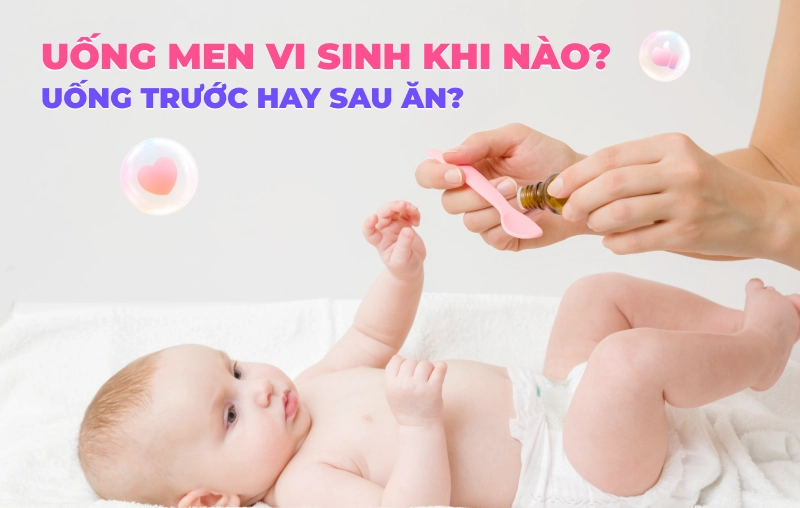 Trẻ nhỏ nên uống men vi sinh khi nào? Uống trước hay sau ăn?