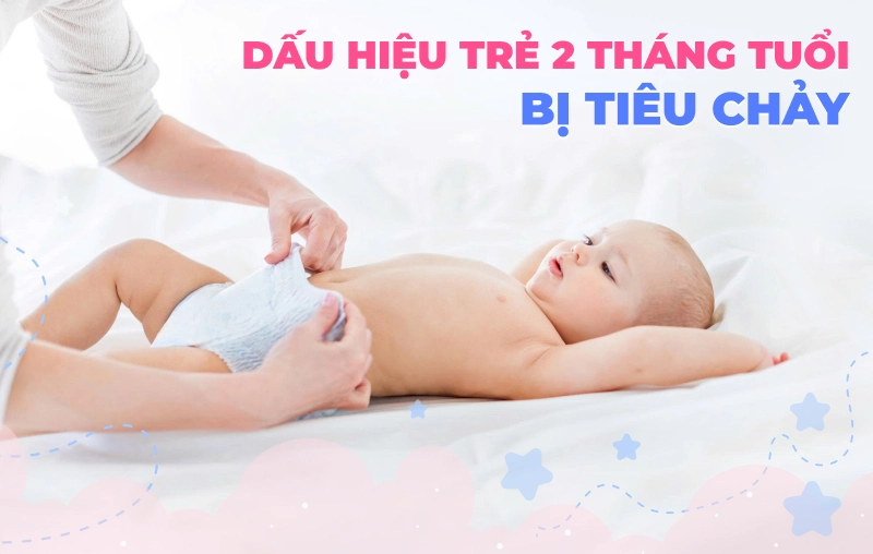 Trẻ 2 tháng tuổi bị tiêu chảy: Dấu hiệu, nguyên nhân và cách xử lý