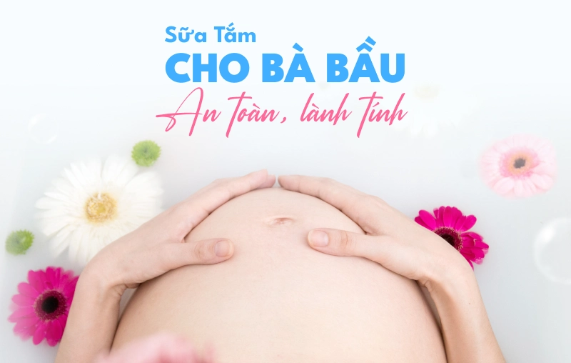 Gợi ý 4 sữa tắm cho bà bầu an toàn, lành tính cho mẹ và bé