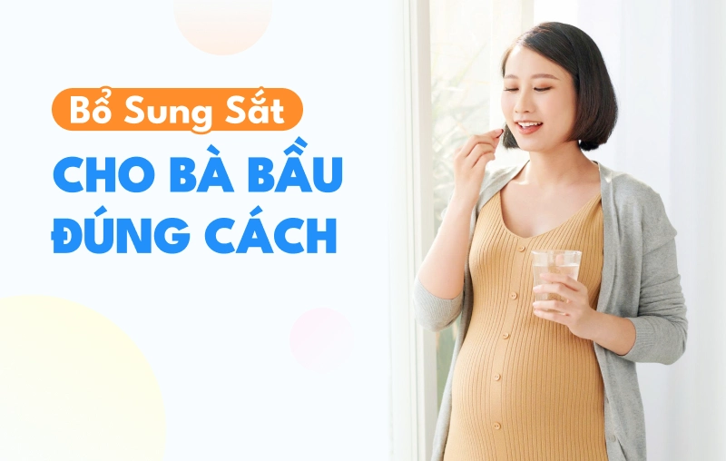 Bổ sung sắt cho bà bầu đúng cách để thai kỳ khỏe mạnh