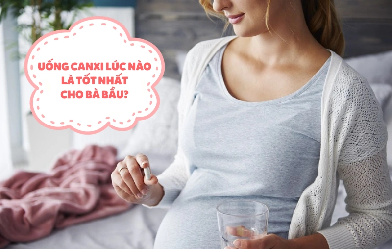 Uống canxi lúc nào là tốt nhất cho bà bầu?