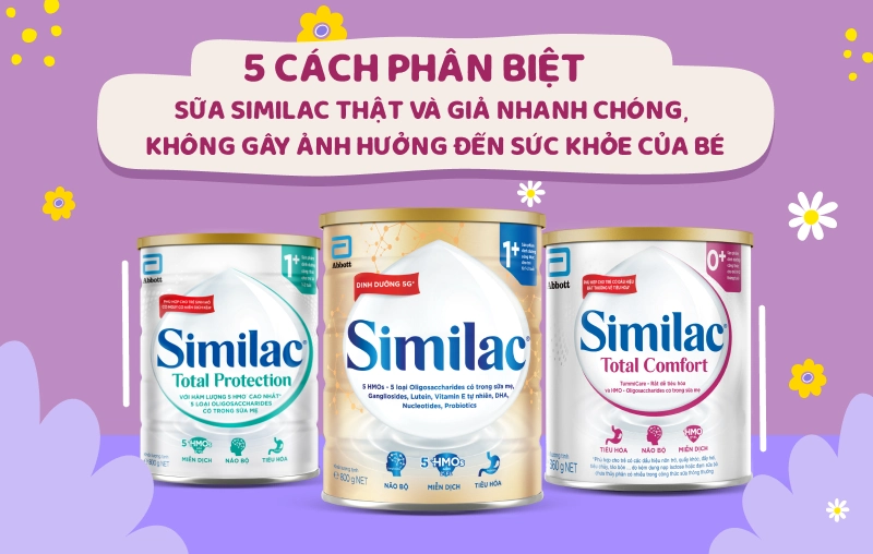 5 cách phân biệt sữa Similac thật và giả nhanh chóng, không gây ảnh hưởng đến sức khỏe của bé