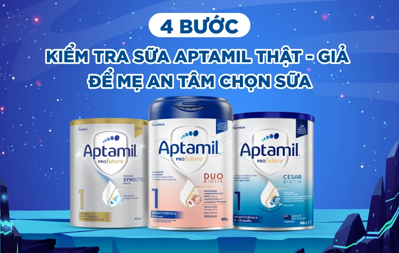 4 bước kiểm tra sữa Aptamil thật - giả để mẹ an tâm chọn sữa cho bé
