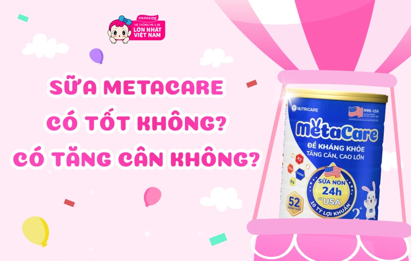 Sữa Metacare có tốt không? Có giúp bé tăng cân không?