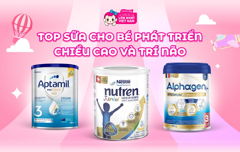 Top 5 sữa cho bé phát triển chiều cao và trí não khỏe mạnh, tối ưu