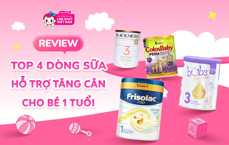 Review top 4 dòng sữa tăng cân cho bé 1 tuổi được ưa chuộng tại Con Cưng