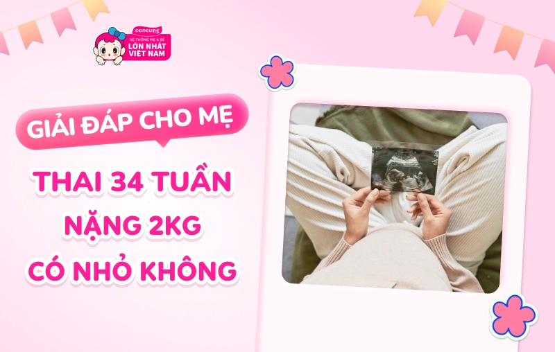 Giải đáp cho mẹ: Thai 34 tuần nặng 2kg có nhỏ không?