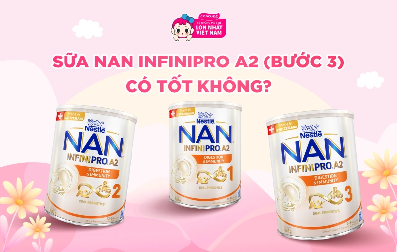 Sữa NAN Infinipro A2 (bước 3) có tốt không? Khám phá công dụng nổi bật của sữa NAN A2 cho bé