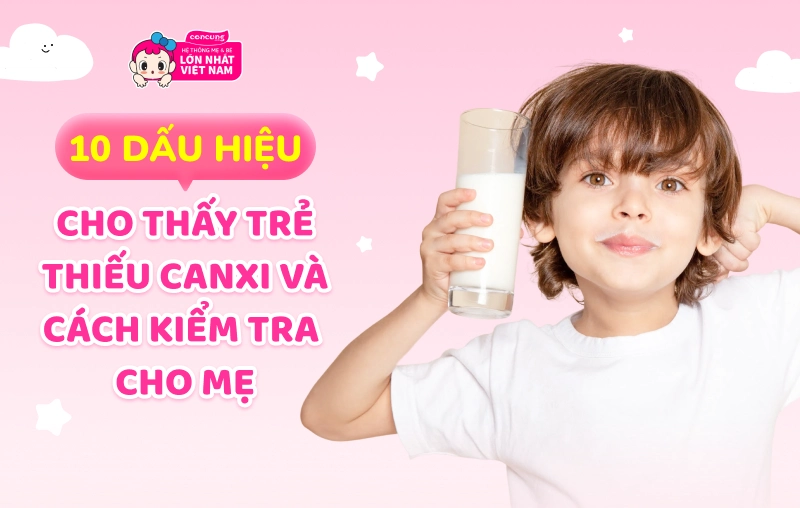 10 dấu hiệu cho thấy trẻ thiếu canxi và cách kiểm tra trẻ thiếu canxi mẹ cần phải biết