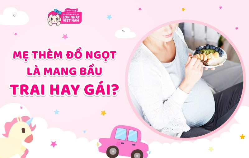 Mẹ thèm ngọt là mang bầu con trai hay con gái?
