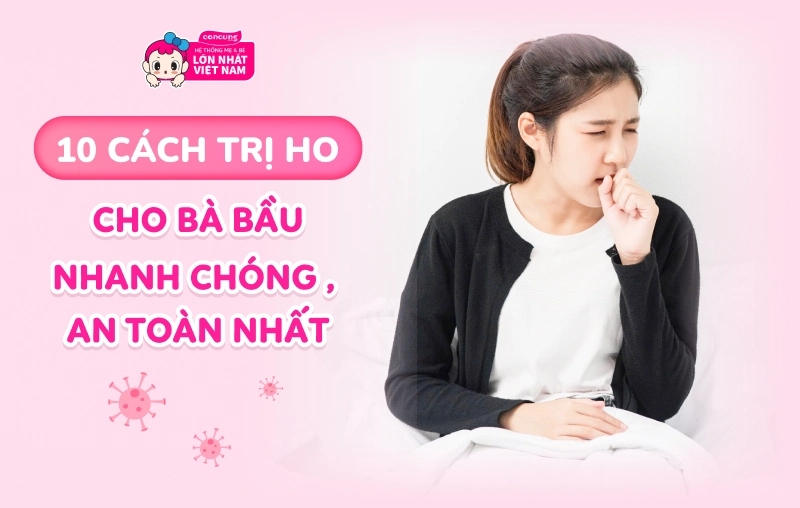 10 cách trị ho cho bà bầu nhanh chóng, an toàn nhất