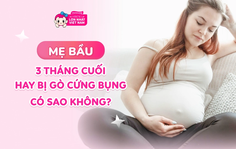 Mẹ bầu 3 tháng cuối hay bị gò cứng bụng có sao không?