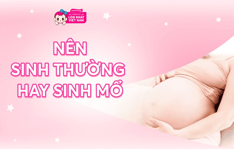 Nên sinh thường hay sinh mổ? Ưu, nhược điểm cho mẹ và bé