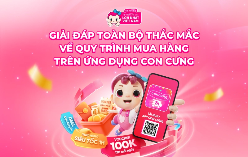 Giải đáp toàn bộ thắc mắc về quy trình mua sắm trên ứng dụng Con Cưng