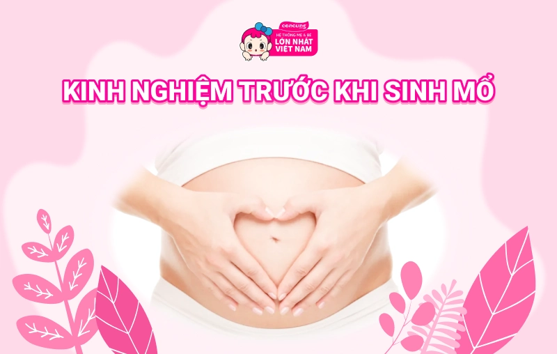 Những kinh nghiệm trước khi sinh mổ mà mẹ bầu cần biết