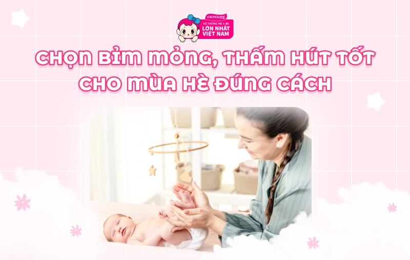 Chọn bỉm mỏng, thấm hút tốt cho mùa hè thế nào để con ngủ ngon giấc?