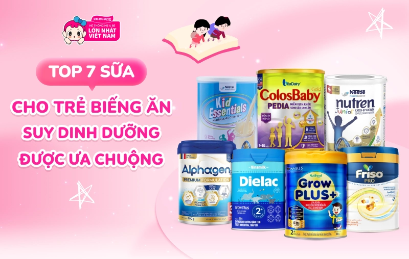 Top 7 sữa cho trẻ biếng ăn, suy dinh dưỡng được ưa chuộng tại Con Cưng