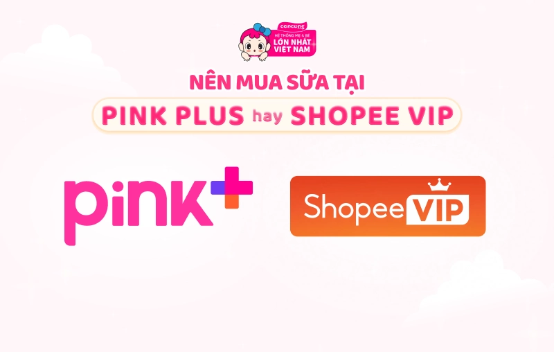 Nên mua sữa cho con ở đâu khi có cả Pink Plus và Shopee Vip sdsdsd