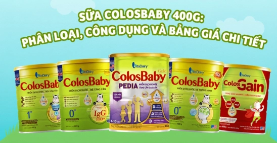Sữa Colosbaby 400g: Phân loại, công dụng và bảng giá chi tiết