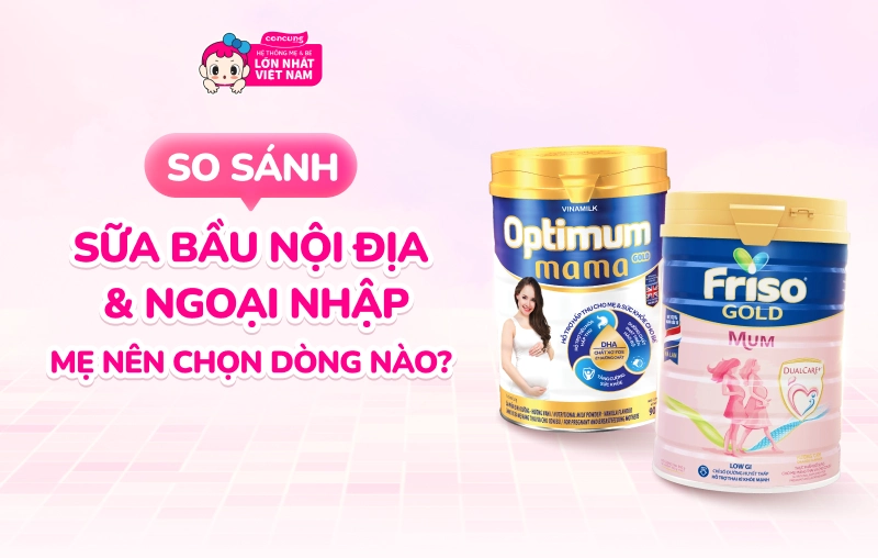 So sánh các dòng sữa bầu nội địa và ngoại nhập: Mẹ nên chọn dòng nào?