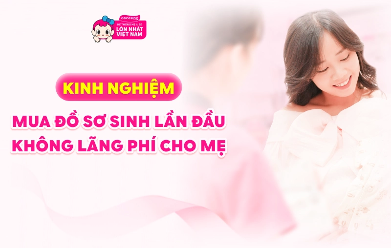 Kinh nghiệm giúp mẹ mua đồ sơ sinh lần đầu không lãng phí, đầy đủ cho con