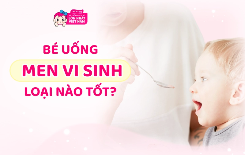 Bé uống men vi sinh loại nào tốt? Men vi sinh có “trị” táo bón không?