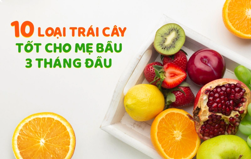 trái cây tốt cho mẹ bầu 3 tháng đầu