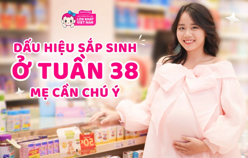 dấu hiệu sắp sinh ở tuần thai thứ 38