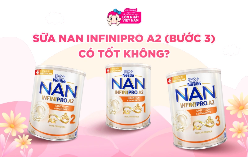 Sữa NAN Infinipro A2 (bước 3) c&oacute; tốt kh&ocirc;ng?