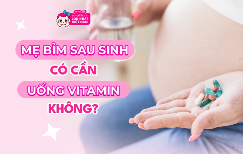 Mẹ bỉm c&oacute; cần uống vitamin kh&ocirc;ng?