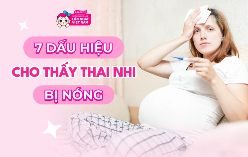 7 dấu hiệu cho thấy thai nhi bị nóng