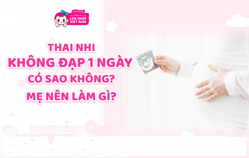 Thai nhi không đạp 1 ngày có sao không?
