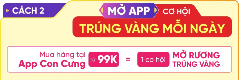 MỞ APP CON CƯNG - X2 CƠ HỘI TRÚNG VÀNG